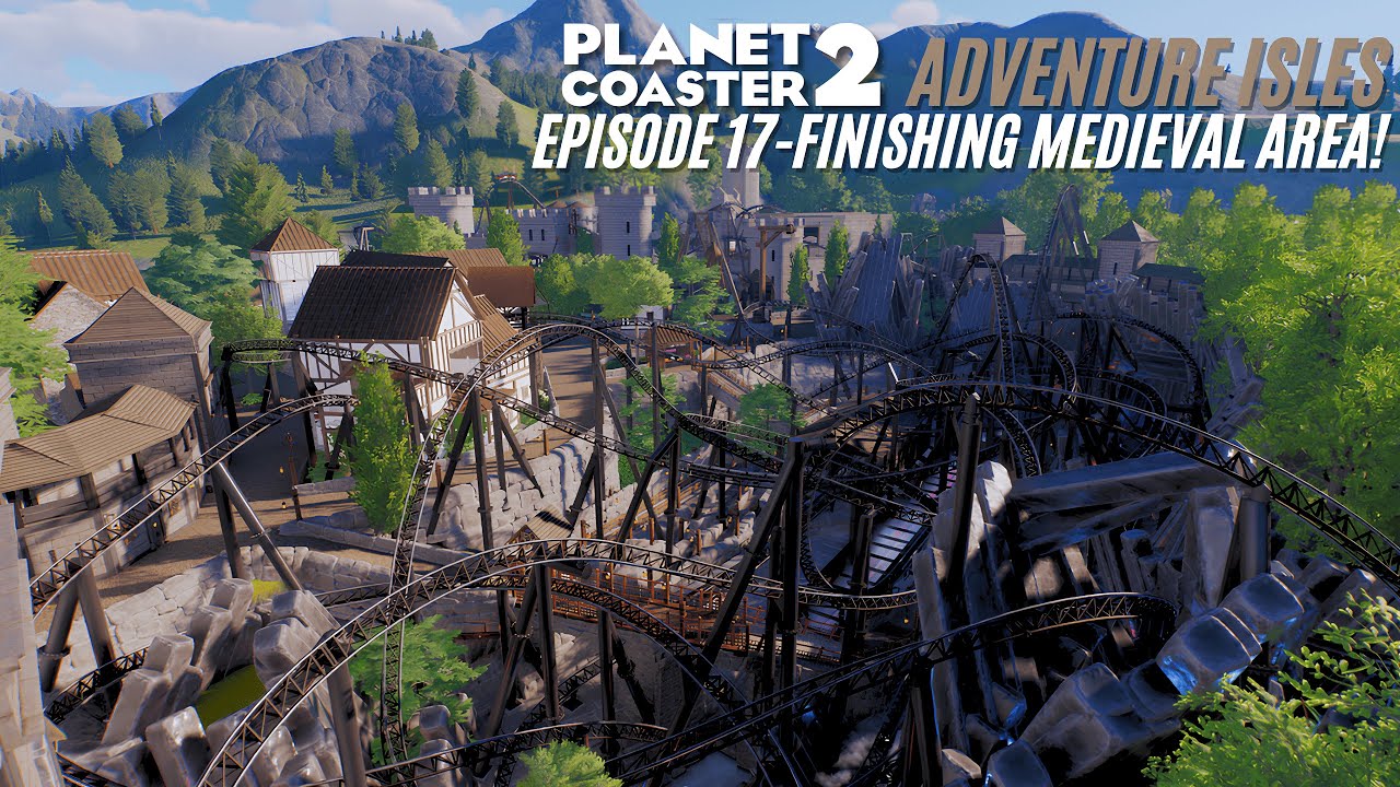Finishing the MEDIEVAL AREA Plus POV's! Lets Play Planet Coaster 2 - Adventure Isles Episode 17