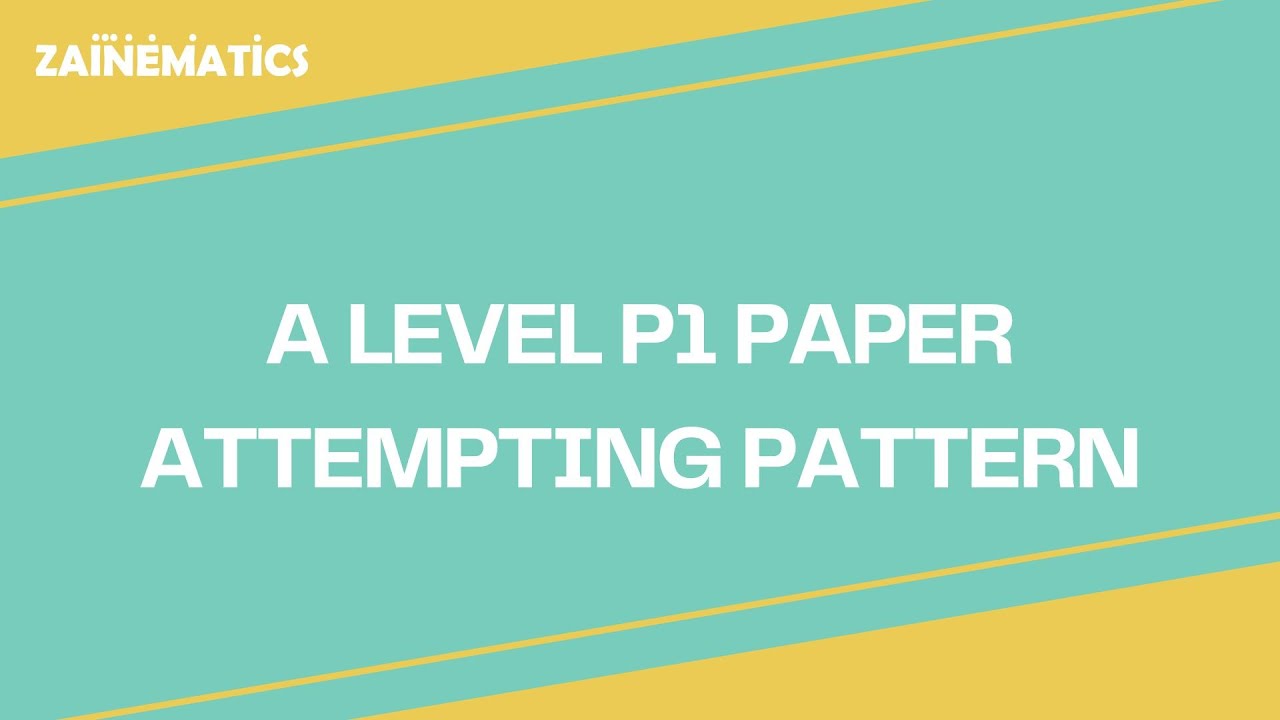 A LEVELS P1 | PAPER ATTEMPTING PATTERN | 2024