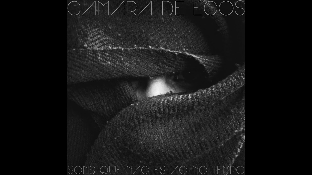 CÂMARA DE ECOS - SONS QUE NÃO ESTÃO NO TEMPO (ALBUM COMPLETO)