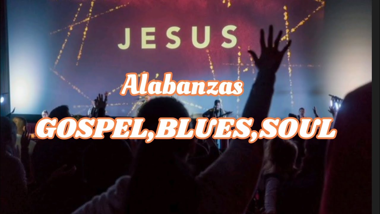 Alabanzas Soul y Blues, Gospel, adoración que llega hasta la presencia de Dios 🙌