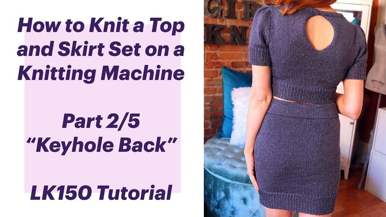 How to Knit a Keyhole Back Sweater Top on a Knitting Machine - Beginner LK150 Tutorial - Part 2/5