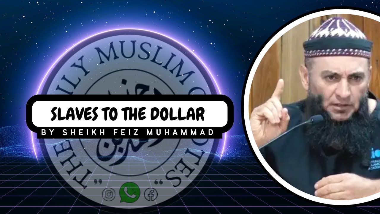 SLAVES TO THE DOLLAR by Sheikh Feiz Muhammad