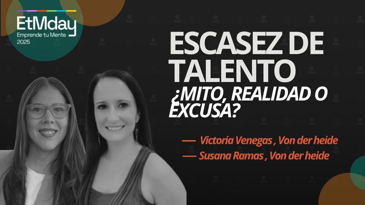 Lo que dicen los datos sobre la escasez de talento | Susana Ramas y Victoria Venegas | ETM 2025