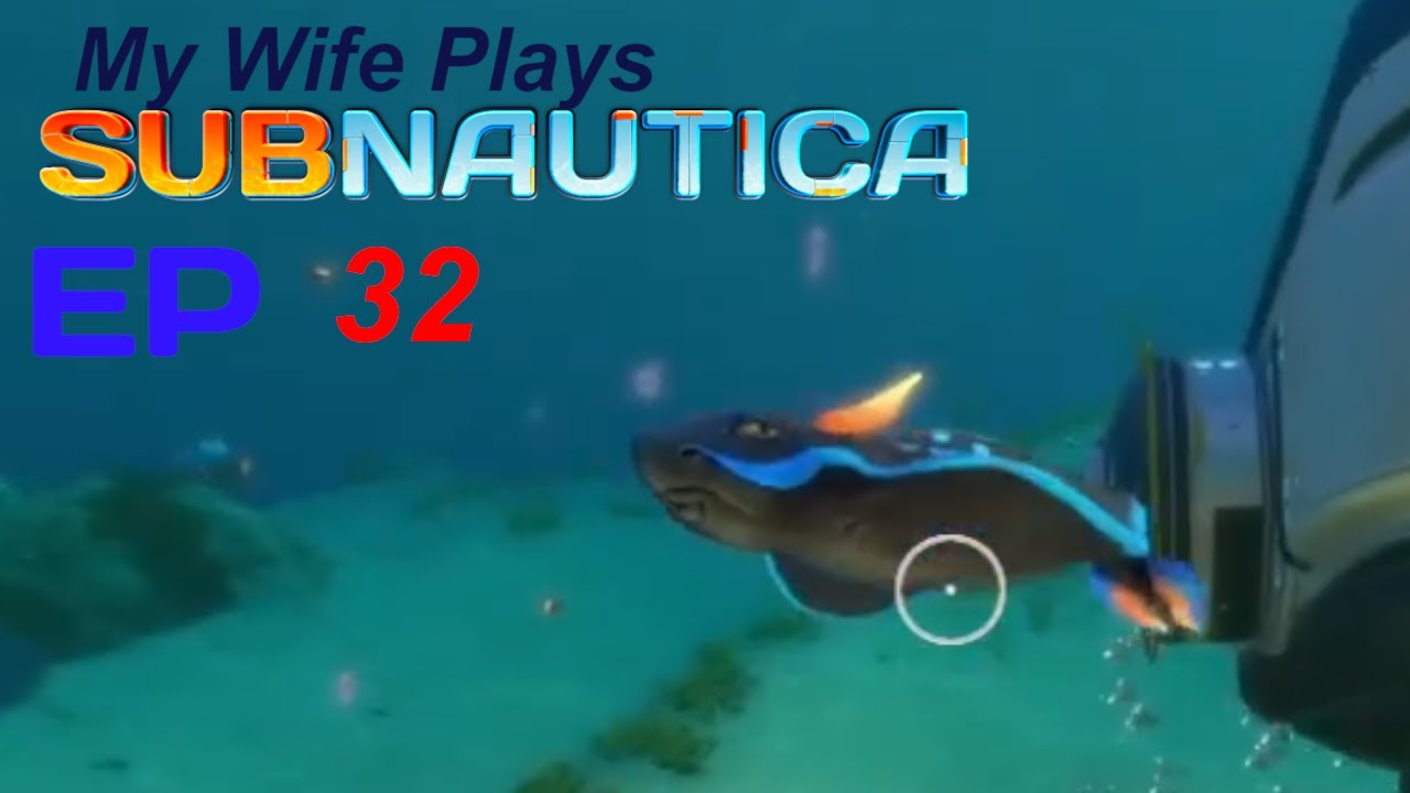 Wife plays Subnautica: Ep 32