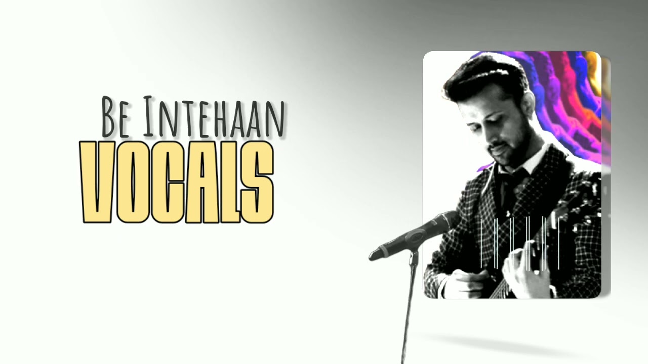 Be Intehaan Vocals Only | Atif Aslam | No Music | Be Intehaan Vocals by Atif Aslam