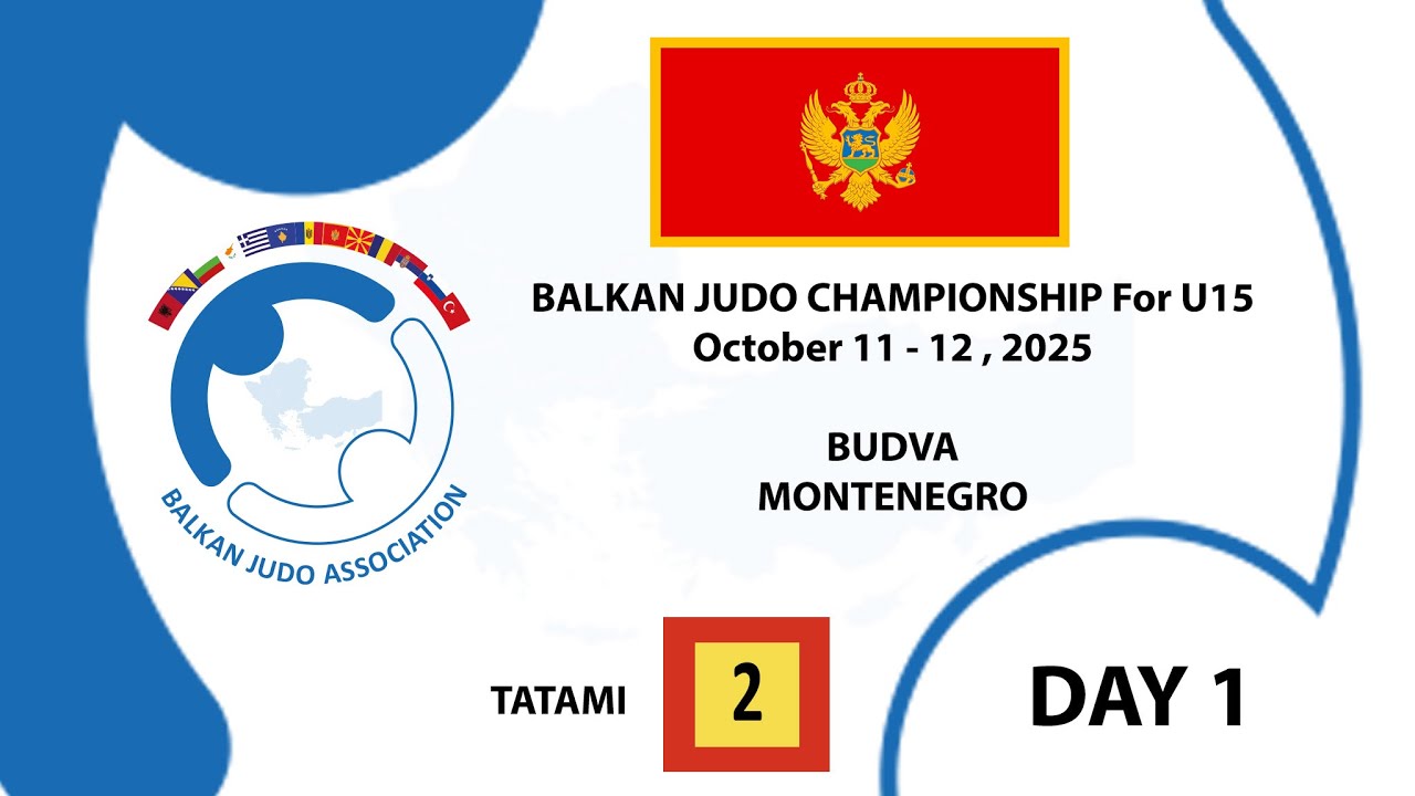 TATAMI 2 - BALKAN JUDO CHAMPIONSHIP For U15 October 11 - 12 , 2025 BUDVA , MONTENEGRO DAY 1