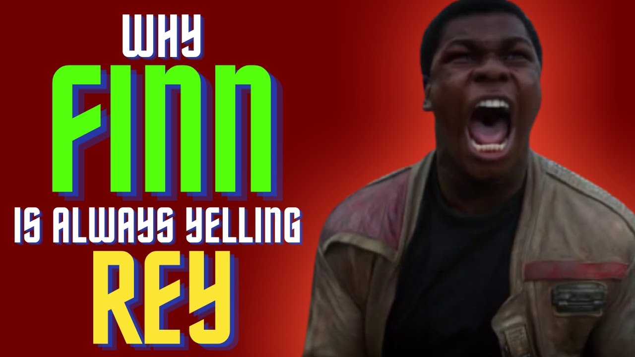 Why Is Finn Always Yelling Rey?