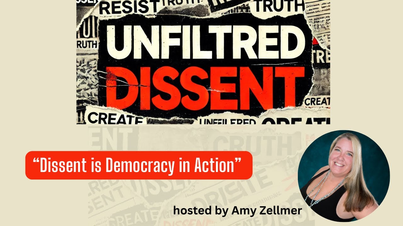 Dissent is Democracy In Action with Amy Zellmer | Unfiltered Dissent Podcast
