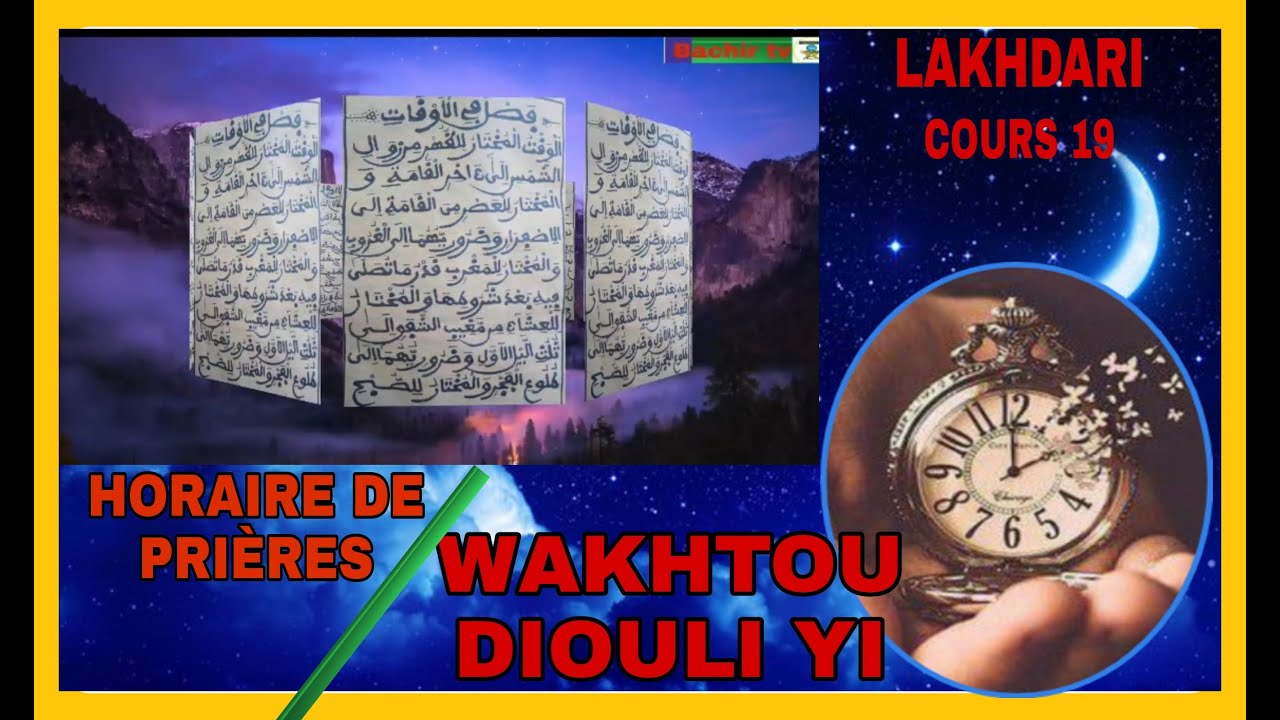 LAKHDARI COURS 19 : TRADUIT ET COMMENTÉ EN WOLOF . THEME: HORAIRE DES PRIÈRES ( WAKHTOU DIOULI YI)