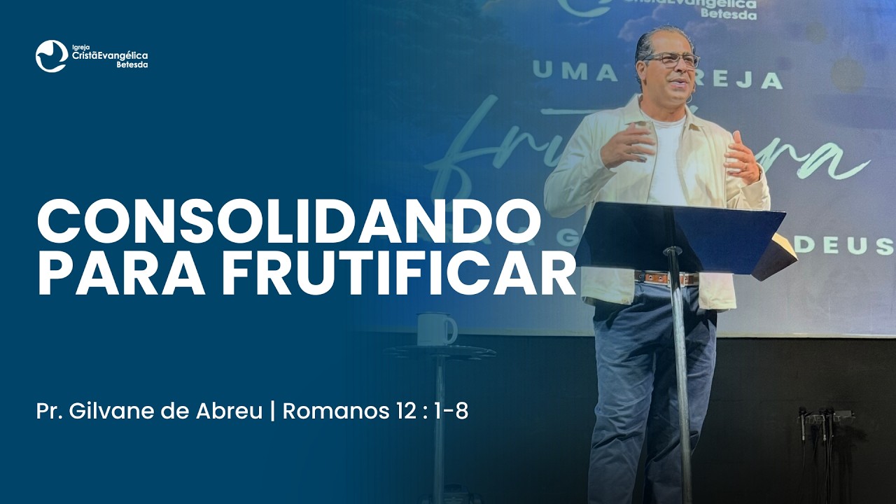 Consolidando para frutificar | Pr. Gilvane de Abreu | Rm 12: 1- 8 |Culto de Celebração15/03/2026