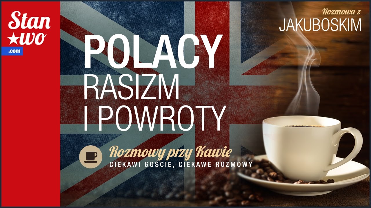 Polacy, Rasizm i Powroty - Rozmowa z Jakuboskim76 - Rozmowki przy Kawie #5