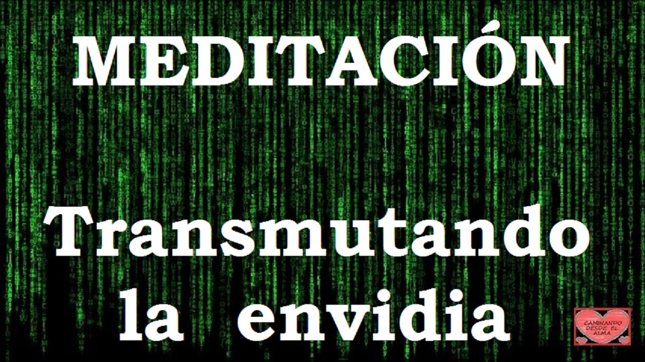 MEDITACI&Oacute;N .Transmutando la envidia.