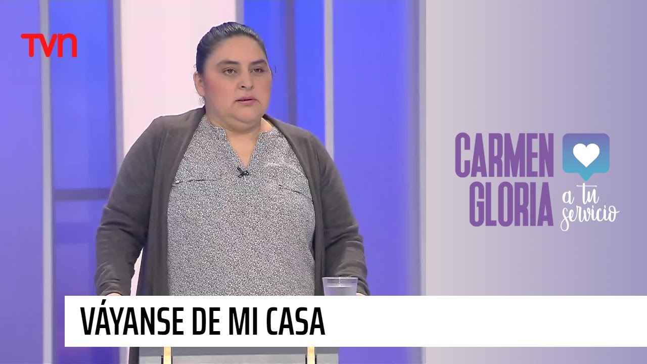 Váyanse de mi casa | Carmen Gloria a tu servicio