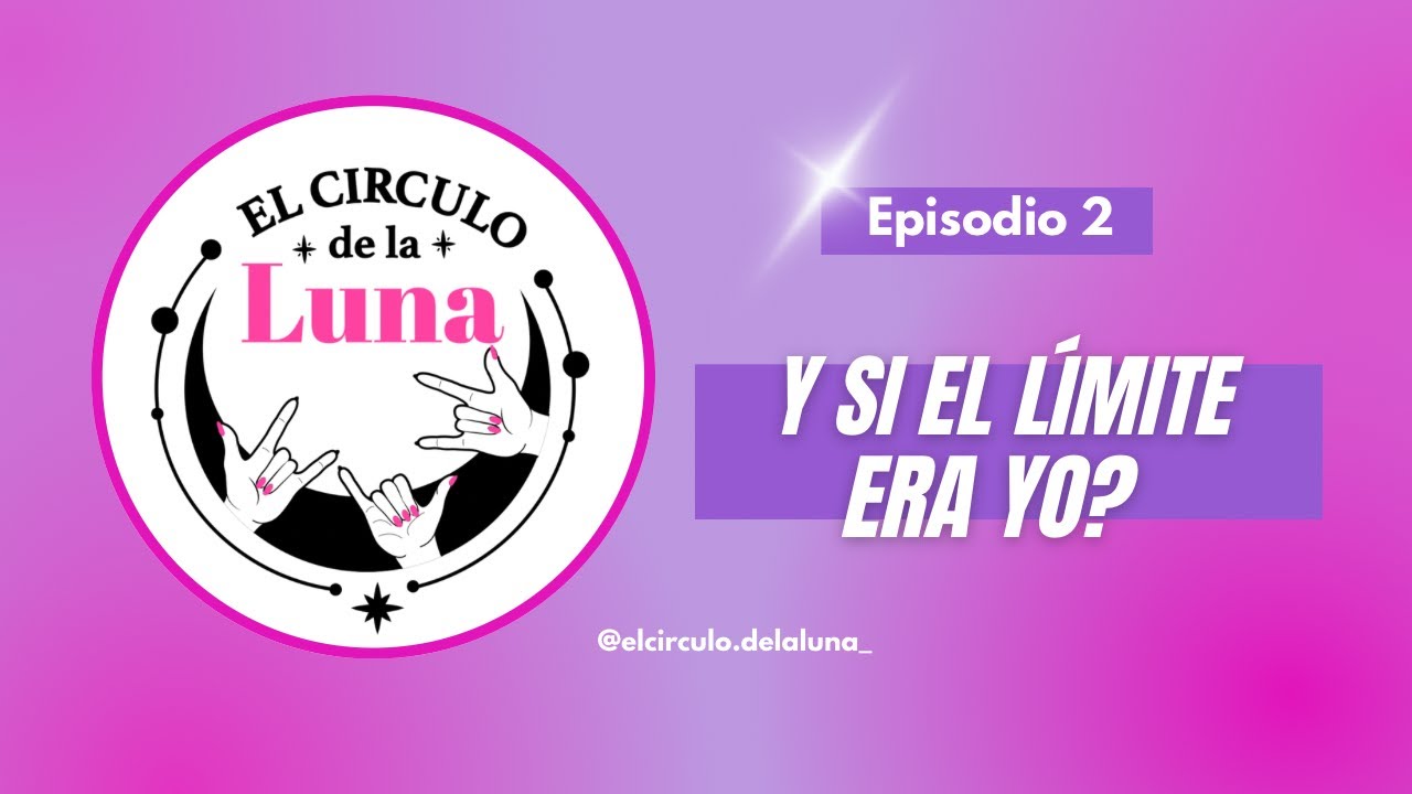 Y si el límite era yo? | EP 2 | El círculo de la luna el podcast