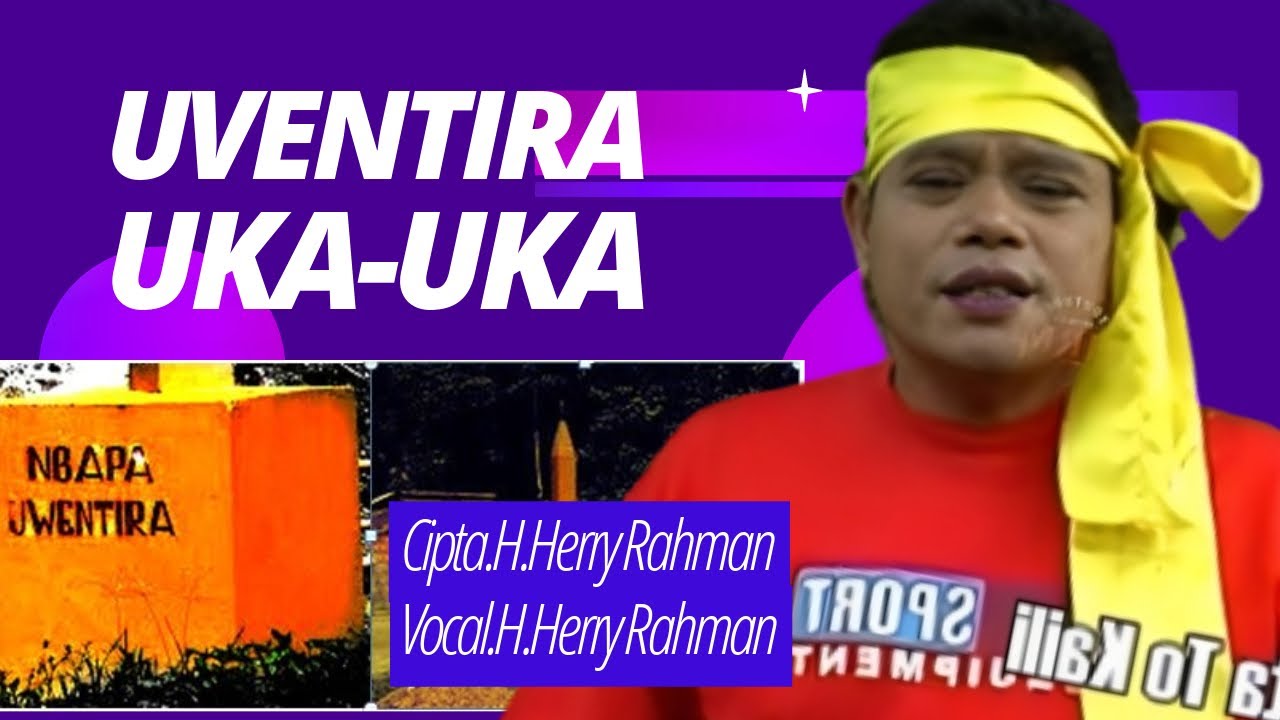 Herry Rahman - Uventira Uka-Uka (Official Music Video)