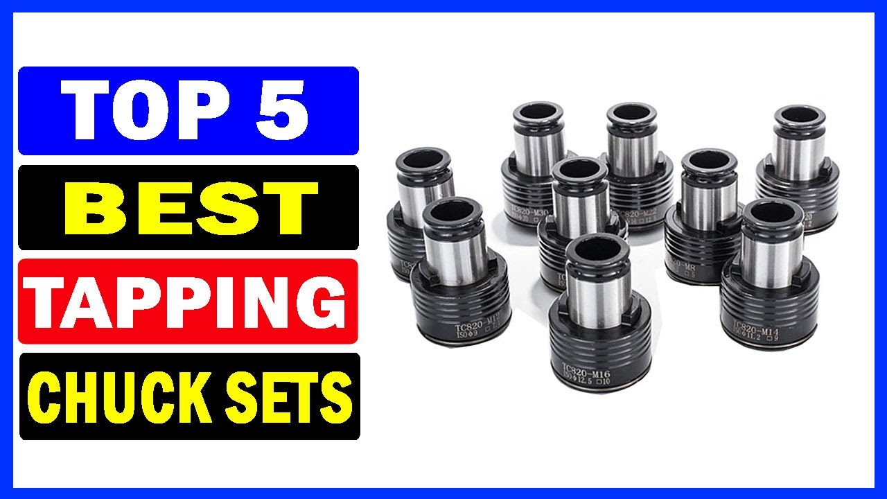 Top 5 Best Tapping Chuck Sets Of 2025