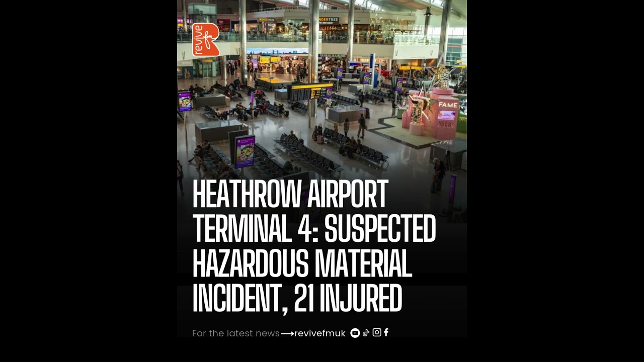 London Heathrow Airport Terminal 4 Suspected Hazarduous Material Incident | ReviveFM UK
