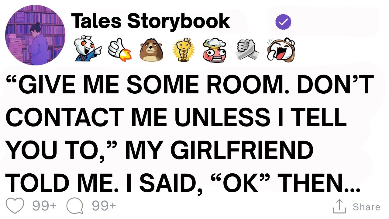 [ Full Story ]“Give Me Some Room. Don’t Contact Me Unless I Tell You To,” My Girlfriend Told Me...