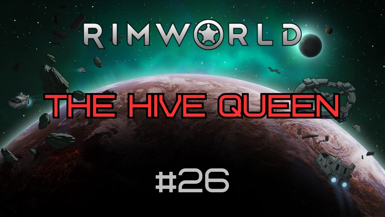 The Hive Queen - Rimworld Odyssey Campaign #26