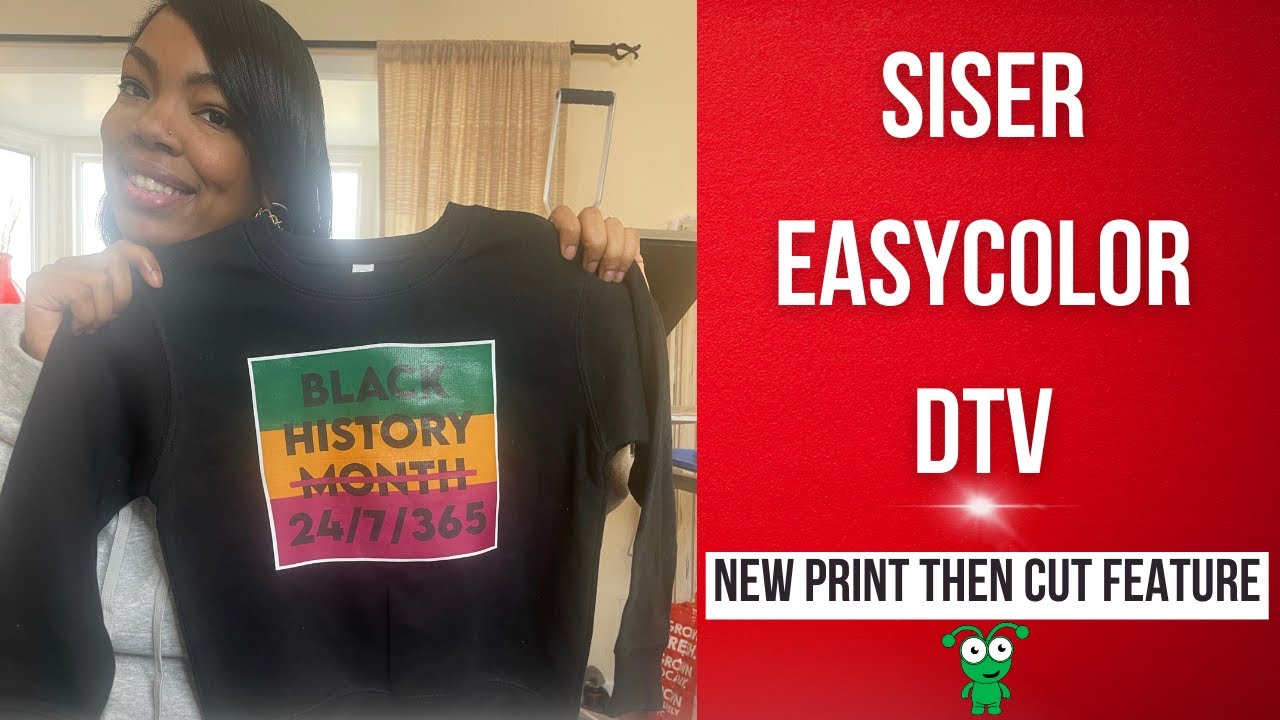 HOW TO USE SISER EASY COLOR DTV | CRICUT PRINT THEN CUT| BLACK HISTORY SWEATER