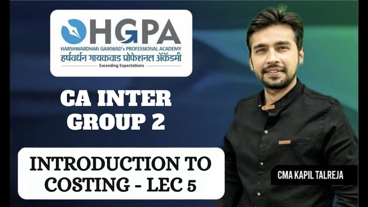 Introduction to Costing - LEC 5 | CA Inter Group 2 | by CMA Kapil Talreja | HGPA Classes
