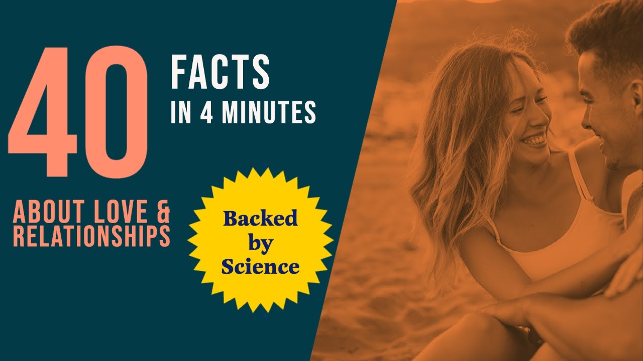 40 Facts in 4 Minutes About Love and Relationships - Backed by Science