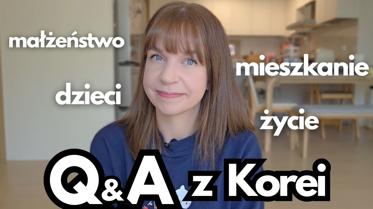 Pytacie o moje małżeństwo, dzieci, życie… szczere Q&A z Korei