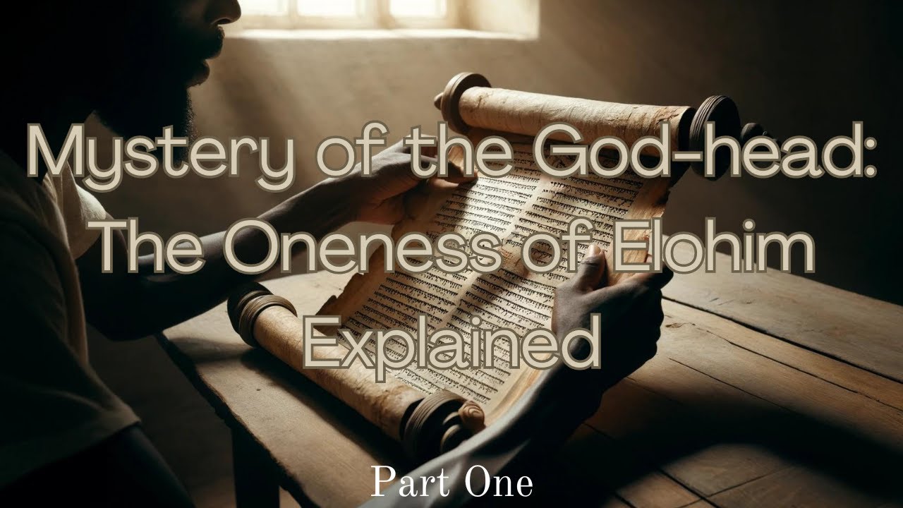 Mystery of the God-head: The Oneness of Elohim Explained Pt 1