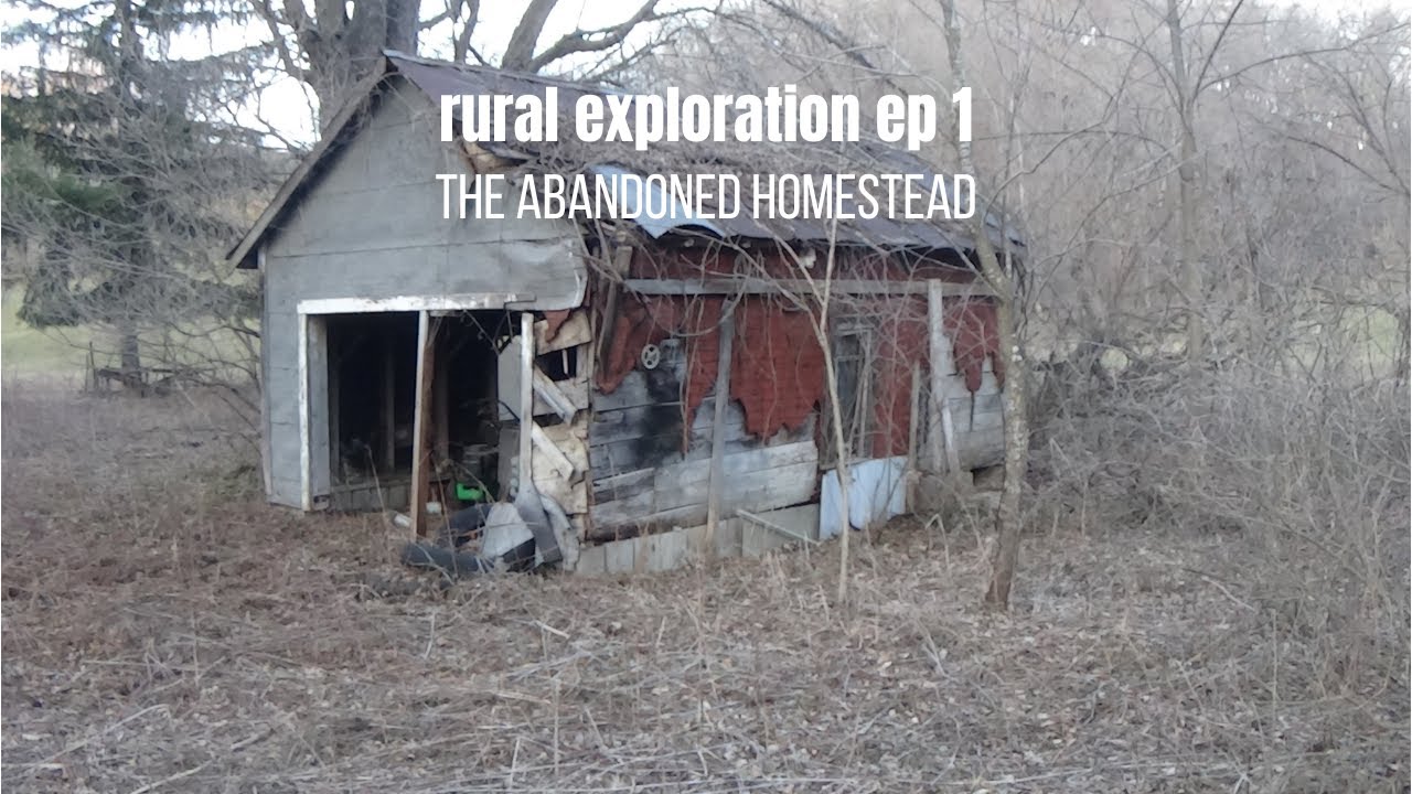 rural exploration episode 1 the abandoned homestead