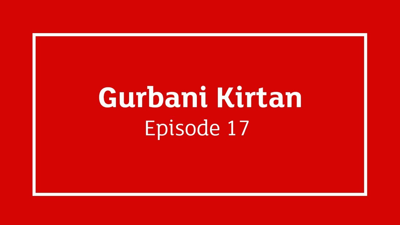GNNSJ | Gurbani Kirtan | Episode 17