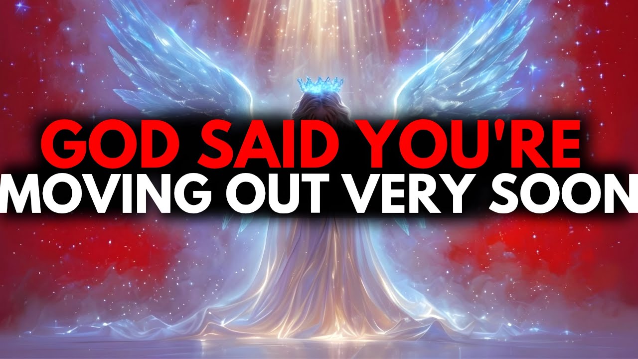 CHOSEN ONE, YOU ARE MOVING OUT VERY SOON – GOD'S CALL🙌
