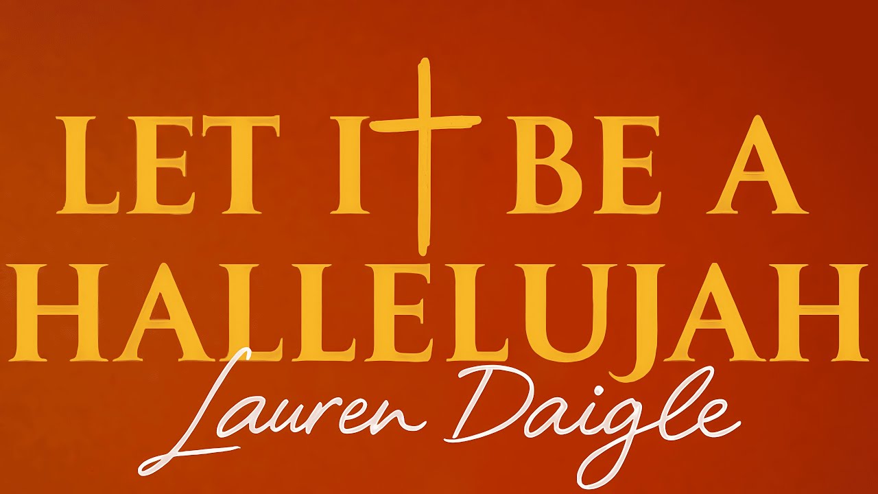 Lauren Daigle - Let It Be A Hallelujah (Lyrics)