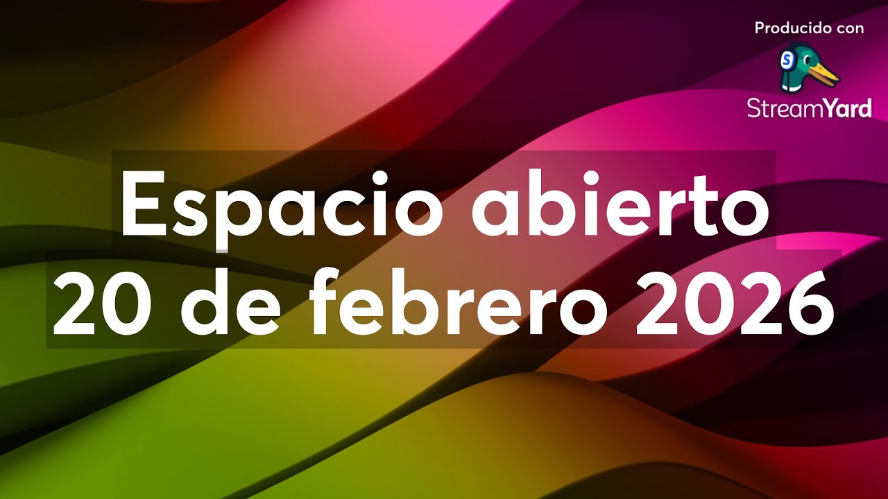 Espacio abierto 20 de febrero 2026