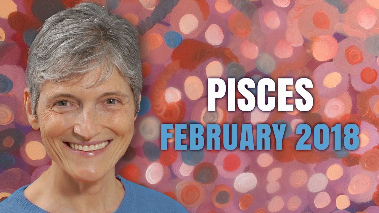 Pisces February 2018 Horoscope Forecast | Barbara Goldsmith Astrologer