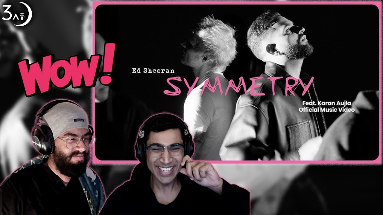 SYMMETRY - ED SHEERAN x KARAN AUJLA | 3AM BREAKDOWN REACTION