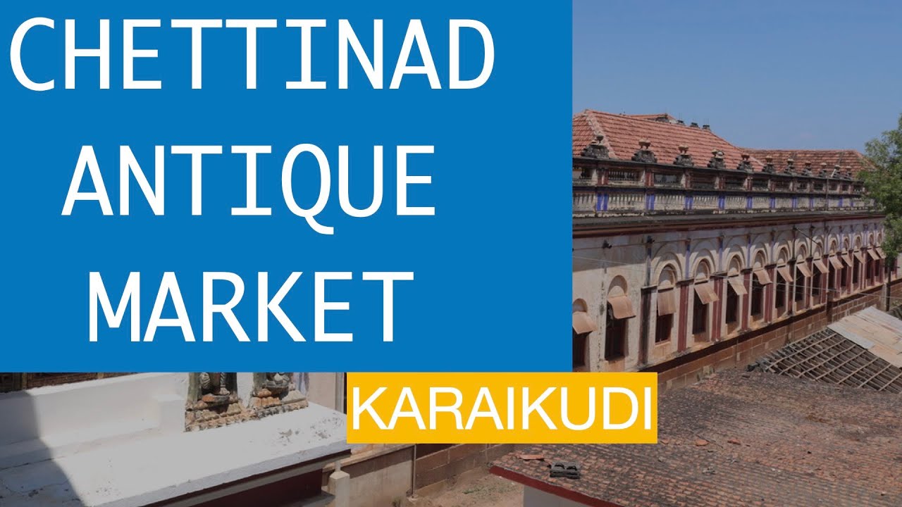 CHETTINAD ANTIQUE MARKET - செட்டிநாடு