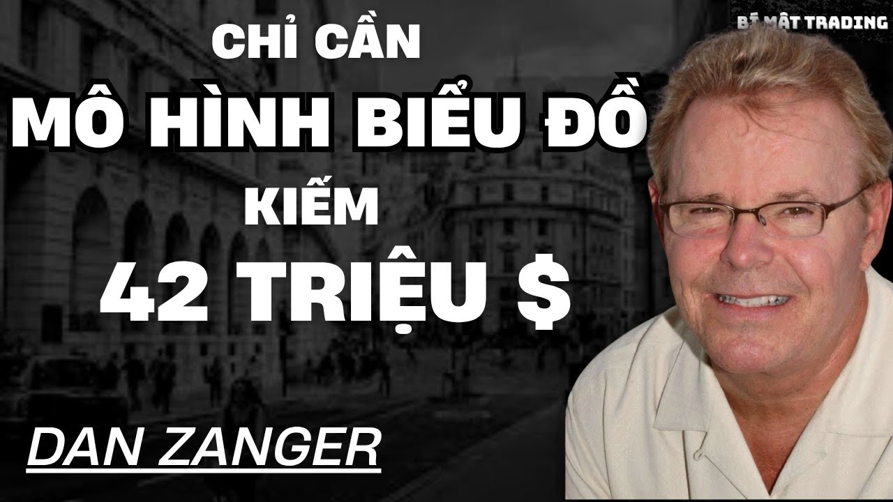 📌Bí mật đằng sau MÔ HÌNH BIỂU ĐỒ kiếm 42 TRIỆU USD của DAN ZANGER!