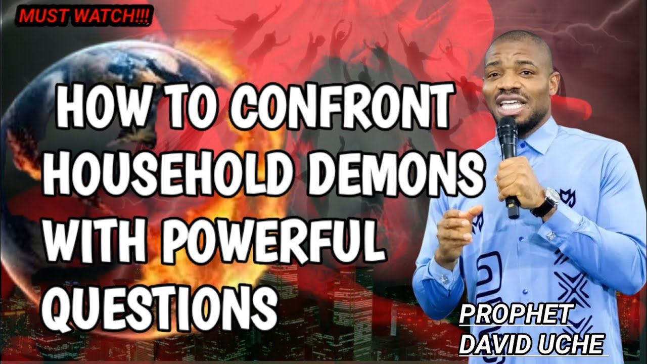 HOW TO CONFRONT HOUSEHOLD DEMONS || PROPHET DAVID UCHE 
