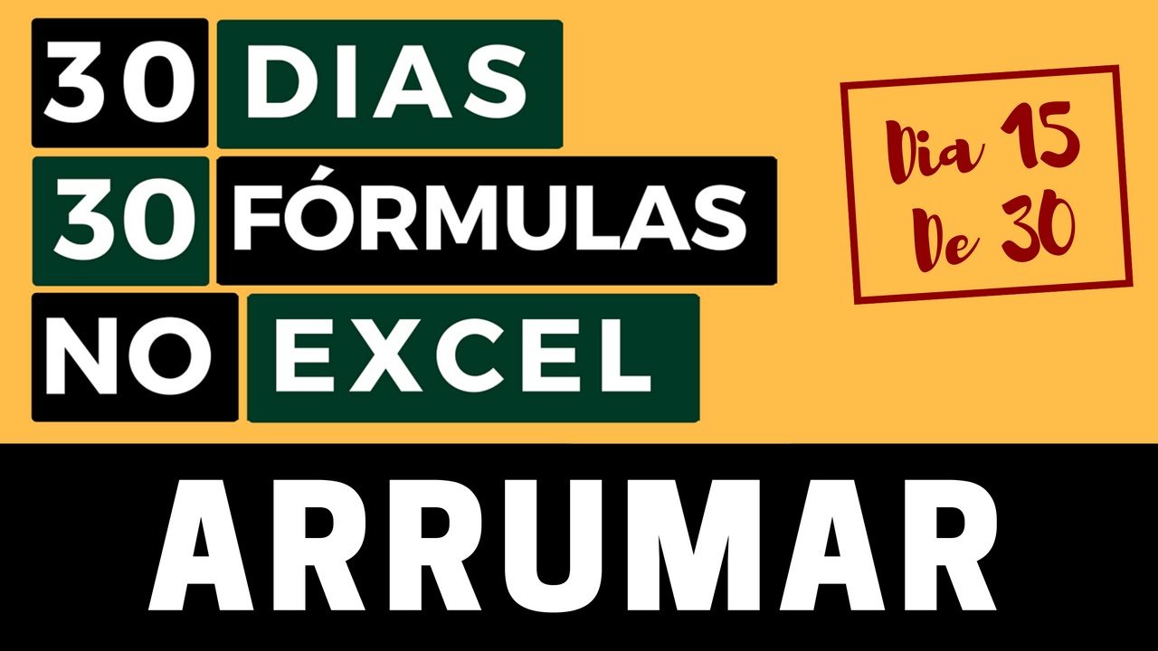30 Dias 30 Fórmulas no Excel - Função ARRUMAR - Dia 15 de 30