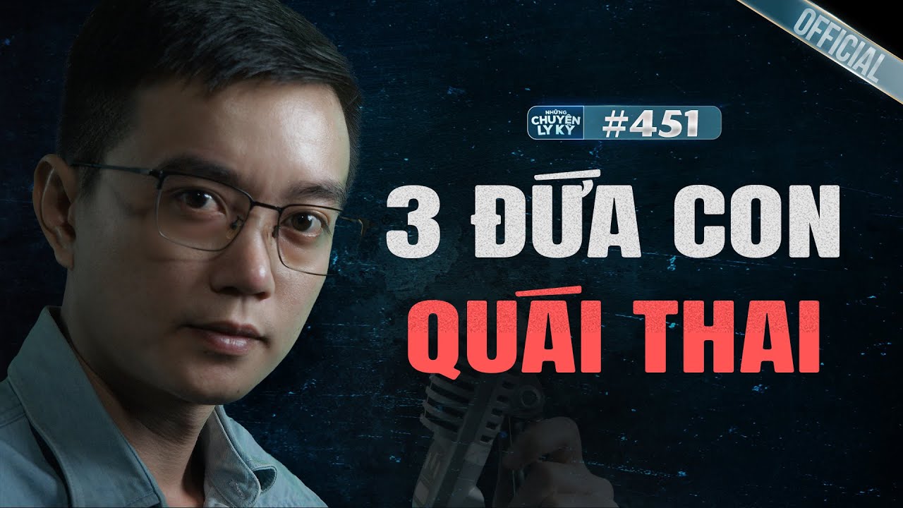NHỮNG ĐỨA CON QUÁI THAI - Chuyện tâm linh Nguyễn Huy kể #451