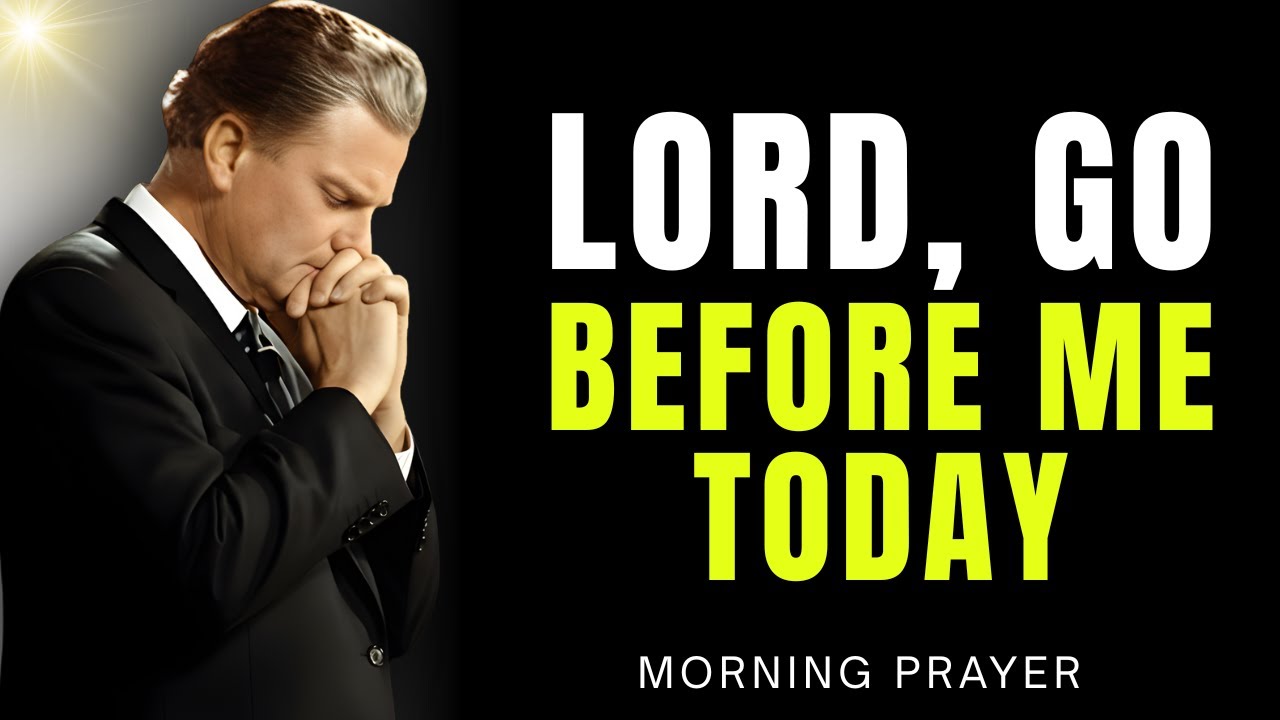 Morning Prayer Before Your Day | Lord, Go Before Me Today | Blessing | Billy Graham