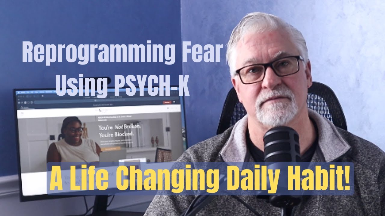 Reprogramming Fear with Daily PSYCH K