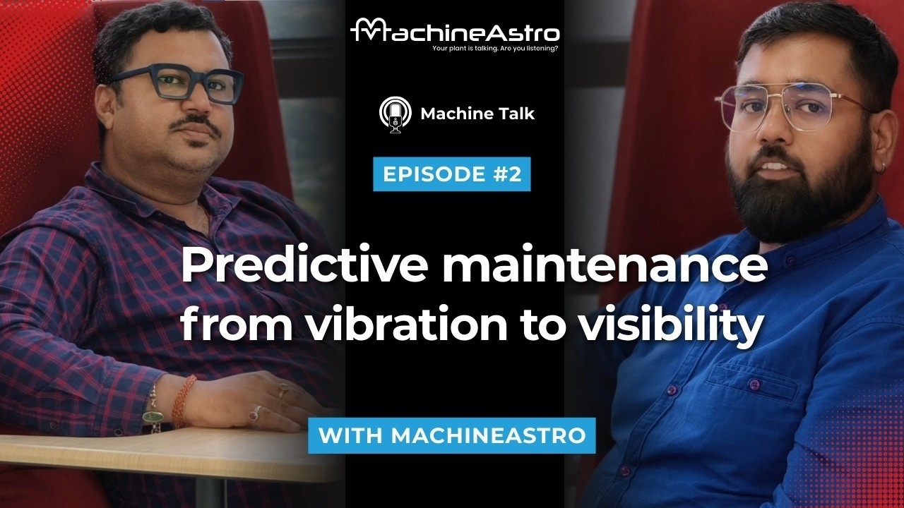 Predictive maintenance : from vibration to visibility | Machine Talk | Podcast Episode - 2