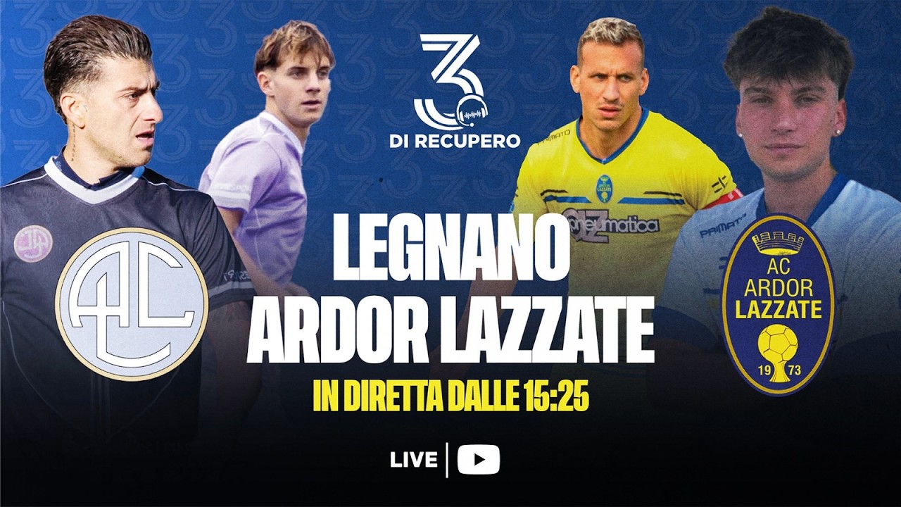 ECCELLENZA - GIRONE A | LEGNANO - ARDOR LAZZATE | LIVE - 3 di recupero