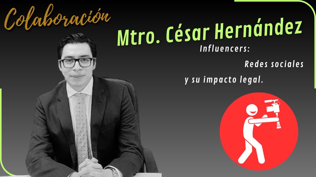 Influencers: Redes sociales y su impacto legal. @cesarhernandezag