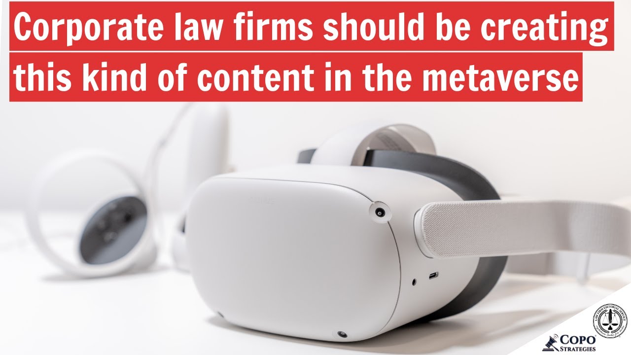 This is the kind of content corporate law firms will need to create in the metaverse