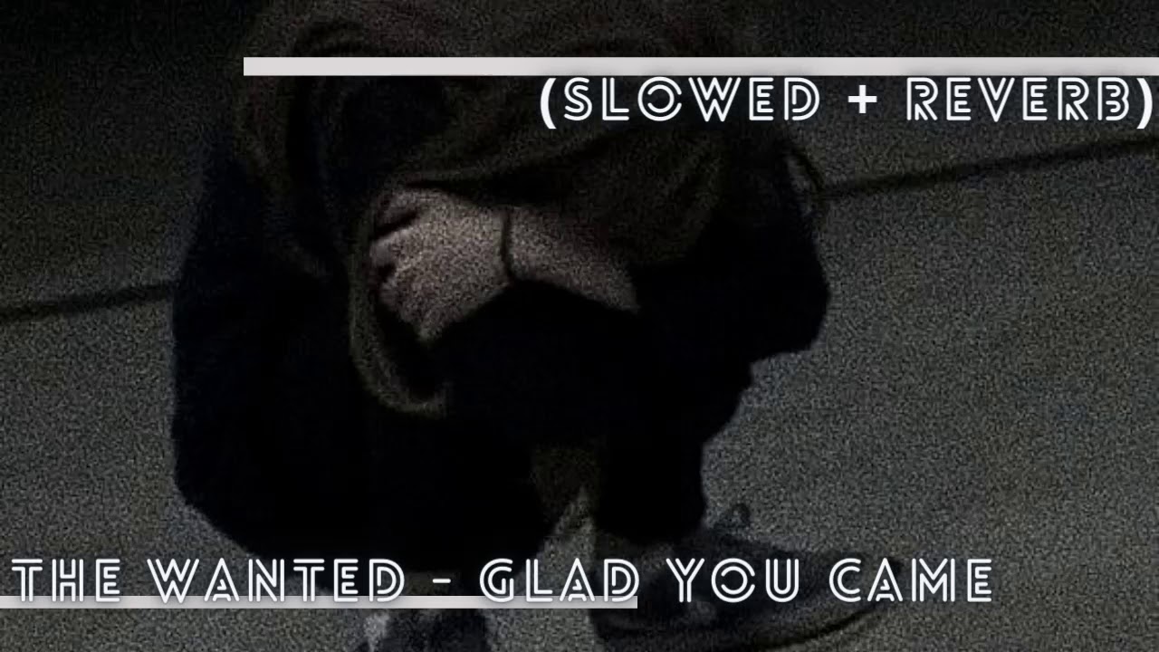 ' The Wanted - Glad You Came (Slowed + Reverb)