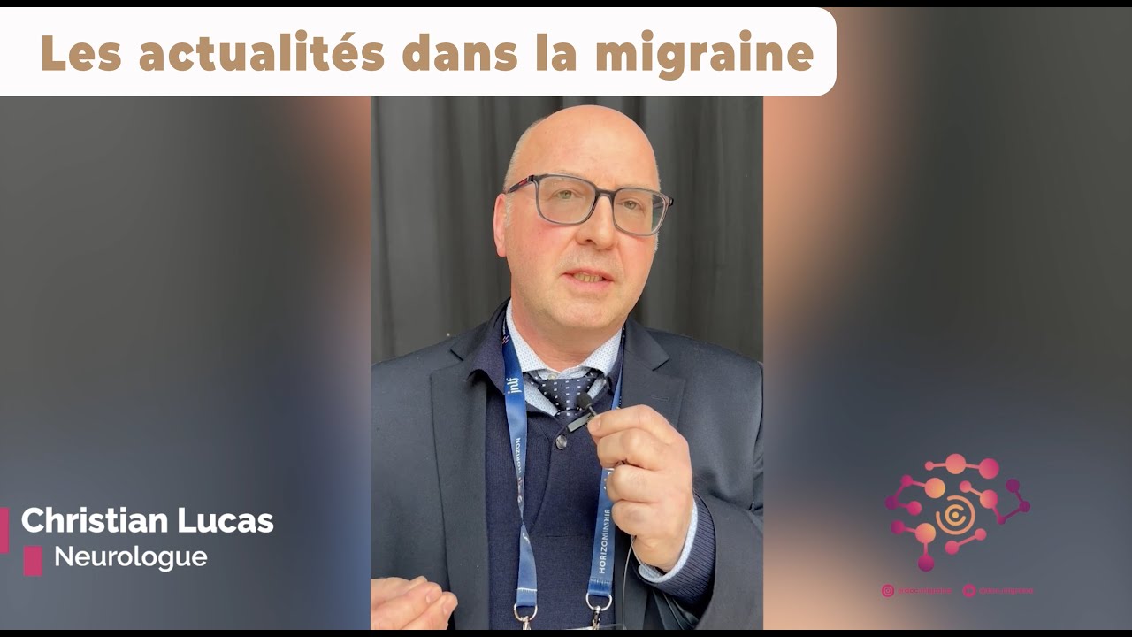 Les actualités dans la migraine avec le Dr Christian Lucas