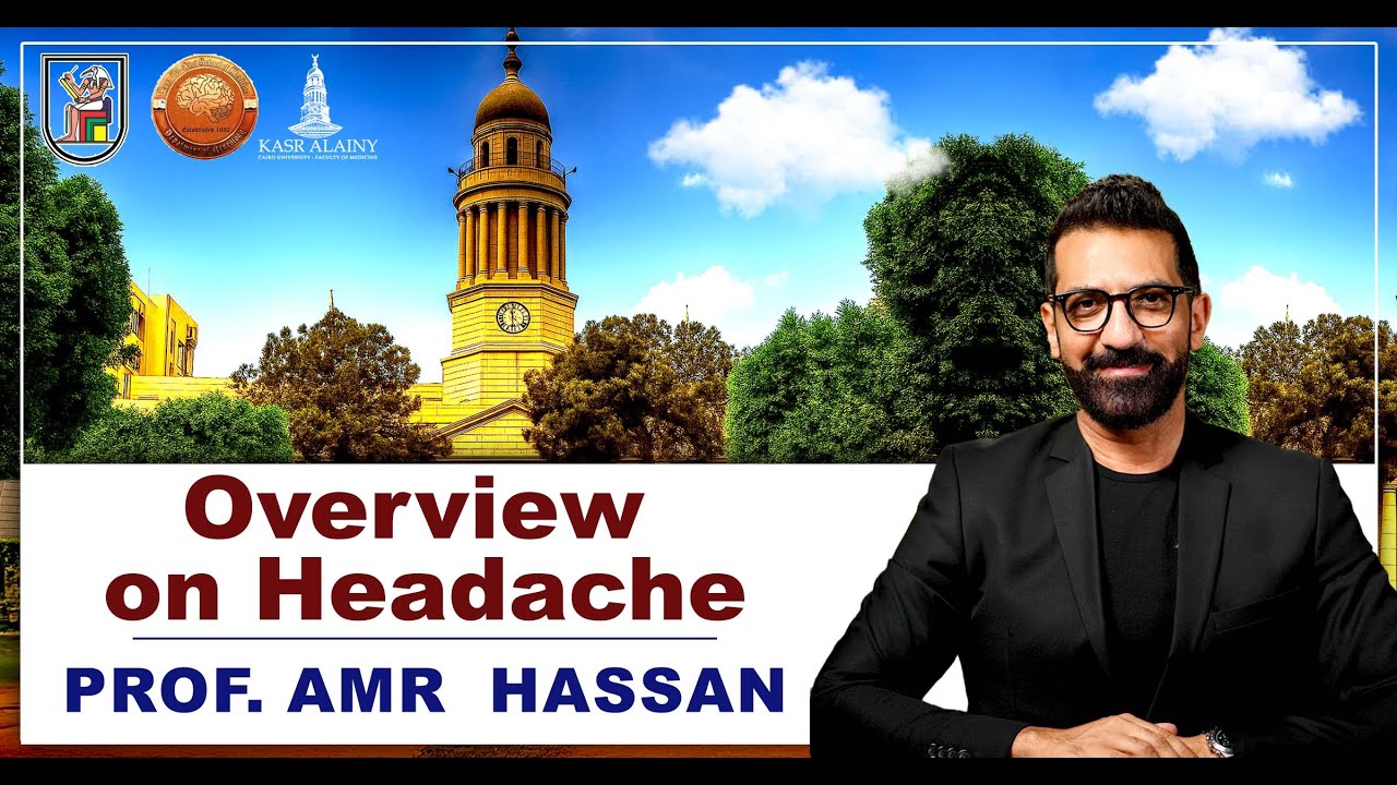 Overview on Headache-أ.د.عمروحسن الحسني أستاذ المخ و الأعصاب