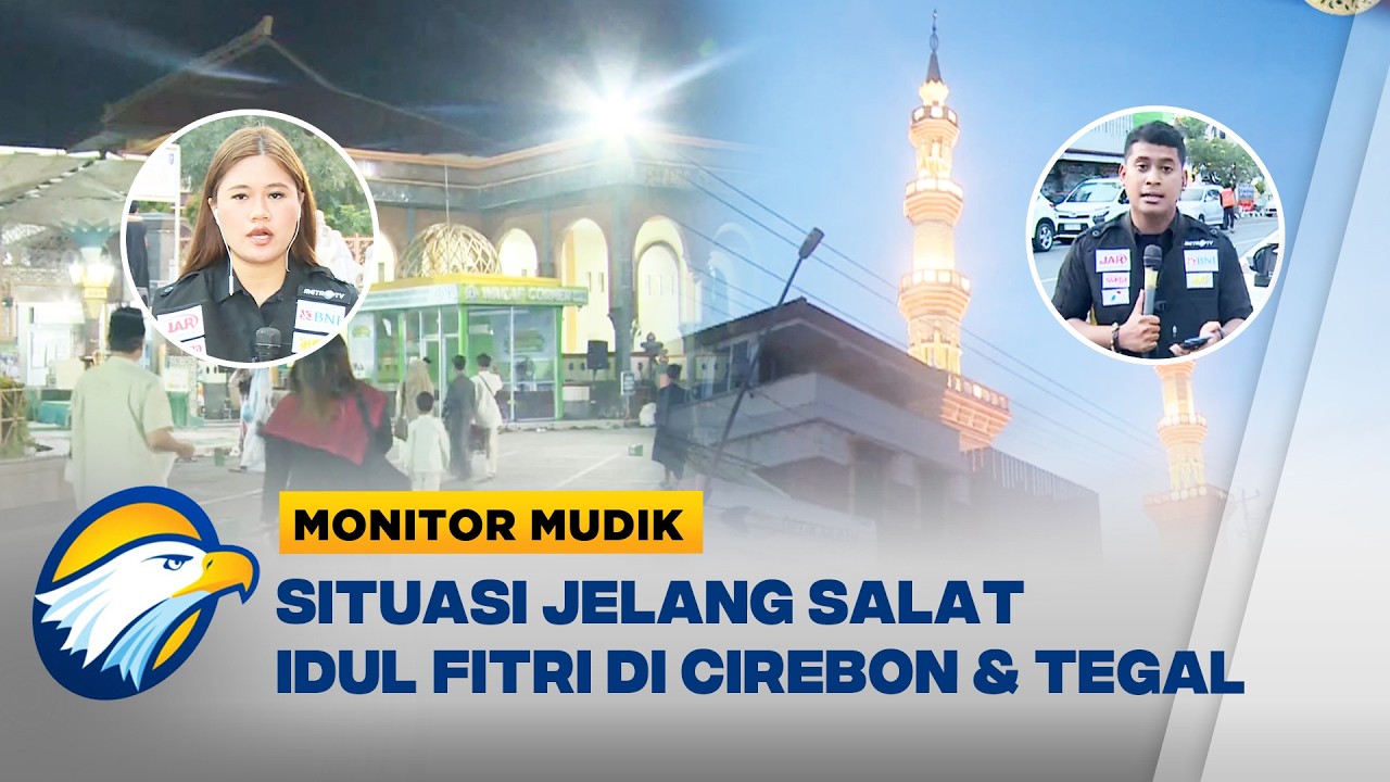 Pantauan Terkini Salat Idul Fitri di Cirebon dan Tegal - [Monitor Mudik]